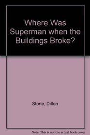 Where Was Superman when the Buildings Broke?