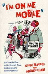 I'm on Me Mobile: An Irresistible Collection of True Mobile-phone Conversations