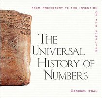 The Universal History of Numbers : From Prehistory to the Invention of the Computer