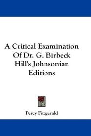 A Critical Examination Of Dr. G. Birbeck Hill's Johnsonian Editions
