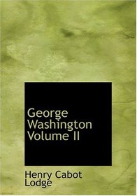 George Washington  Volume II (Large Print Edition)