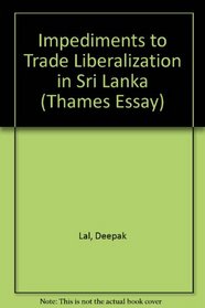 Impediments to Trade Liberalization in Sri Lanka (Thames Essay, No. 51)