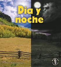 D?¡a y noche/ Day and Night (Mi Primer Paso Al Mundo Real - Descubriendo Los Ciclos De La Naturaleza/ First Step Nonfiction - Discovering Nature's Cycles) (Spanish Edition)