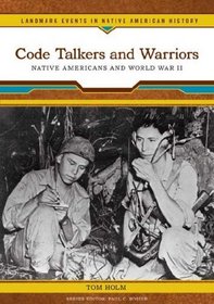 Code Talkers and Warriors: Native Americans and World War II (Landmark Events in Native American History)