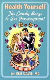 Health Yourself The Candy, Booze & Sex Prescription