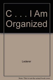 C . . . I Am Organized