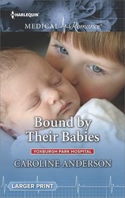Bound by Their Babies (Yoxburgh Park Hospital, Bk 3) (Harlequin Medical, No 949) (Larger Print)