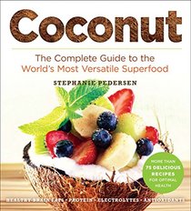 Coconut: The Complete Guide to the World's Most Versatile Superfood (Superfood Series)