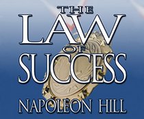 Law of Success, The: From  The Master Mind to  The Golden Rule ( In Sixteen Lessons)