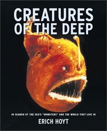 Creatures of the Deep: In Search of the Sea's Monsters and the World They Live in