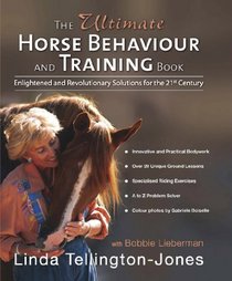 The Ultimate Horse Behaviour and Training Book: Enlightened and Revolutionary Solutions for the 21st Century