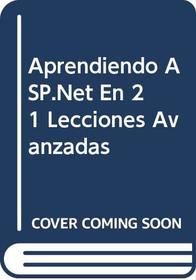 Aprendiendo ASP.Net En 21 Lecciones Avanzadas (Spanish Edition)