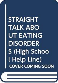 STRAIGHT TALK ABOUT EATING DISORDERS (High School Help Line)