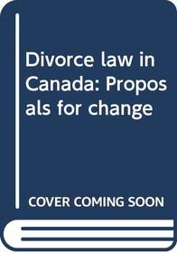 Divorce law in Canada: Proposals for change