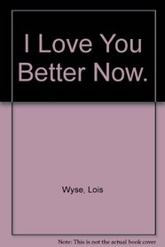 I Love You Better Now