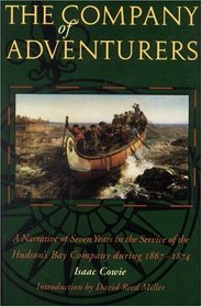 The Company of Adventurers: A Narrative of Seven Years in the Service of the Hudson's Bay Company during 1867-1874