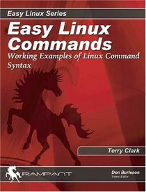 Easy Linux Commands: Working Examples of Linux Command Syntax (Easy Linux)