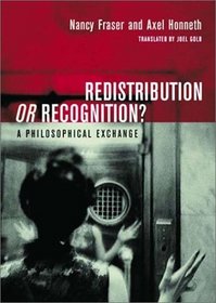 Redistribution or Recognition?: A Philosophical Exchange