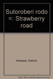 Sutoroberi rodo =: Strawberry road (Japanese Edition)