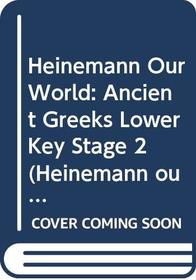 Heinemann Our World: Ancient Greeks Lower Key Stage 2 (Heinemann our world: history)
