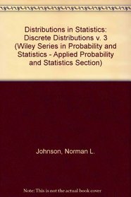 Discrete Distributions-Distributions in Statistics (Wiley Series in Probability & Mathematical Statistics) (v. 3)