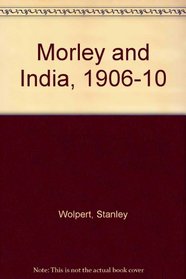 Morley and India, 1906-10