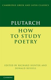Plutarch: How to Study Poetry (De audiendis poetis) (Cambridge Greek and Latin Classics)