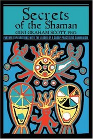 Secrets Of The Shaman: Further Explorations with the Leader of a Group Practicing Shamanism