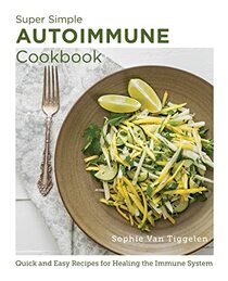 Super-Simple Autoimmune Cookbook: Quick and Easy Recipes for Healing the Immune System (New Shoe Press)