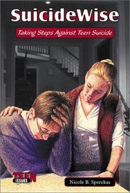 Suicide Wise: Taking Steps Against Teen Suicide (Teen Issues)