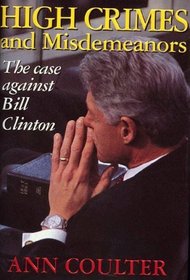 High Crimes and Misdemeanors: The Case Against Bill Clinton