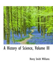 A History of Science, Volume III
