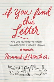If You Find This Letter: One Girl's Journey to Find Purpose Through Hundreds of Letters to Strangers