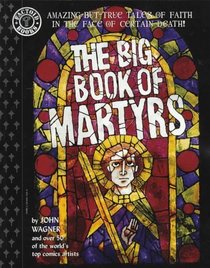 The Big Book of Martyrs : Amazing but True Tales of Faith in the Face of Certain Death! (Factoid Books)
