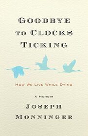 Goodbye to Clocks Ticking: How We Live While Dying
