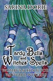 Tardy Bells and Witches' Spells: A Cozy Witch Mystery (Womby's School for Wayward Witches) (Volume 1)