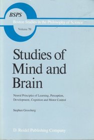 Studies of Mind and Brain: Neural Principles of Learning, Perception, Development, Cognition and Motor Control (Boston Studies in the Philosophy of Science, Volume 70)
