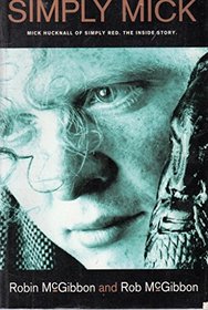 Simply Mick: Mick Hucknall of Simply Red : The Inside Story