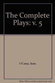 The Complete Plays of Sean O'Casey: Volume 5
