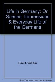 Life in German: Or, Scenes, Impressions & Everyday Life of the Germans [ABC-6442]