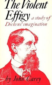 The Violent Effigy: A Study of Dickens' Imagination.