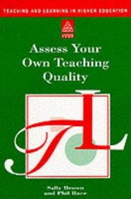 Assess Your Own Teaching Quality (Teaching and Learning in Higher Education)