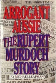 Arrogant Aussie: The Rupert Murdoch Story