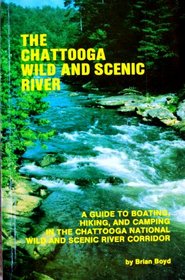 The Chattooga Wild and Scenic River: A Guide to Boating, Hiking, and Camping in the Chattooga National Wild and Scenic River Corridor