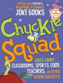 Chuckle Squad: Jokes About Teachers, Classrooms, Sports, Food, and Other School Subjects (Michael Dahl Presents Super Funny Joke Books)