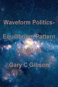 Waveform Politics; Equilibrium Pattern Volume 4