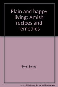 Plain and happy living: Amish recipes and remedies