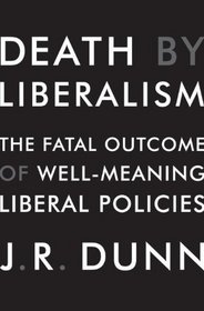 Death by Liberalism: The Fatal Outcome of Well-Meaning Liberal Policies