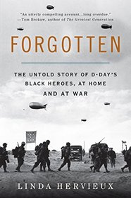 Forgotten: The Untold Story of D-Day?s Black Heroes, at Home and at War