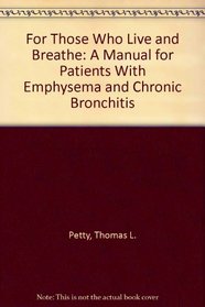 For Those Who Live and Breathe: A Manual for Patients With Emphysema and Chronic Bronchitis